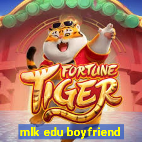 mlk edu boyfriend